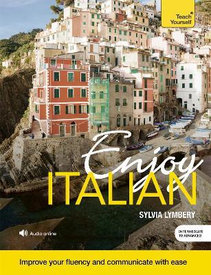 Enjoy Italian Intermediate to Upper Intermediate Course: Improve your fluency and communicate with ease - Sylvia Lymbery - cover