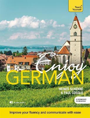 Enjoy German Intermediate to Upper Intermediate Course: Improve your fluency and communicate with ease - Paul Coggle,Paul Coggle Esq,Heiner Schenke - cover