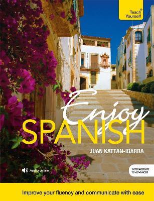 Enjoy Spanish Intermediate to Upper Intermediate Course: Improve your fluency and communicate with ease - Juan Kattan-Ibarra - cover