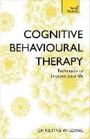 Cognitive Behavioural Therapy (CBT): Evidence-based, goal-oriented self-help techniques: a practical CBT primer and self help classic - Christine Wilding - cover