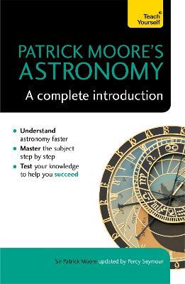 Patrick Moore's Astronomy: A Complete Introduction: Teach Yourself - Patrick Moore,Percy Seymour - cover