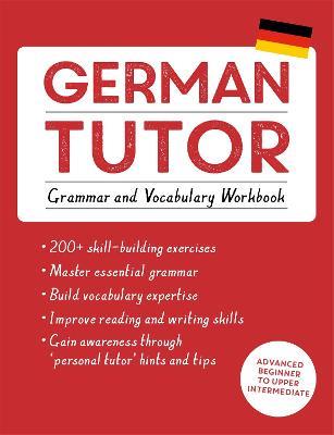 German Tutor: Grammar and Vocabulary Workbook (Learn German with Teach Yourself): Advanced beginner to upper intermediate course - Edith Kreutner,Jonas Langner - cover