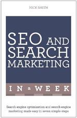 SEO And Search Marketing In A Week: Search Engine Optimization And Search Engine Marketing Made Easy In Seven Simple Steps