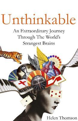 Unthinkable: An Extraordinary Journey Through the World's Strangest Brains - Helen Thomson - cover