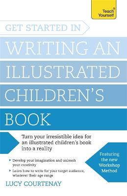 Get Started in Writing an Illustrated Children's Book: Design, develop and write illustrated children's books for kids of all ages - Lucy Courtenay - cover