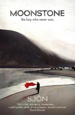 Moonstone: The Boy Who Never Was: Winner of the Swedish Academy's Nordic Prize 2023 - Sjon - cover
