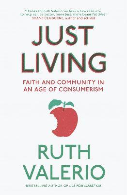 Just Living: Faith and Community in an Age of Consumerism - Ruth Valerio - cover