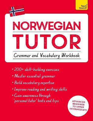 Norwegian Tutor: Grammar and Vocabulary Workbook (Learn Norwegian with Teach Yourself): Advanced beginner to upper intermediate course - Guy Puzey,Elettra Carbone - cover