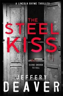 The Steel Kiss: Lincoln Rhyme Book 12 - Jeffery Deaver - cover