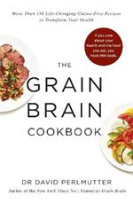 Grain Brain Cookbook: More Than 150 Life-Changing Gluten-Free Recipes to Transform Your Health