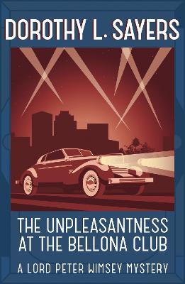 The Unpleasantness at the Bellona Club: Classic crime for Agatha Christie fans - Dorothy L Sayers - cover