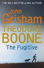 Theodore Boone: The Fugitive: Theodore Boone 5