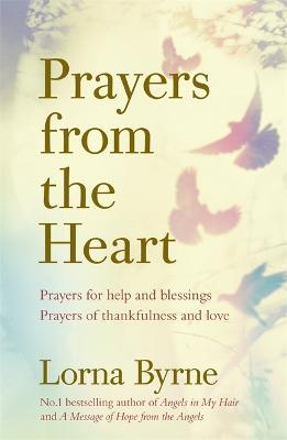 Prayers from the Heart: Prayers for help and blessings, prayers of thankfulness and love - Lorna Byrne - cover