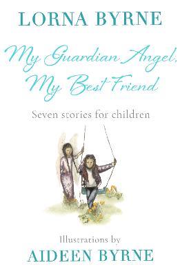 My Guardian Angel, My Best Friend: Seven stories for children - Lorna Byrne - cover