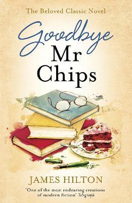 Goodbye Mr Chips: The heart-warming classic that inspired three film adaptations - James Hilton - cover