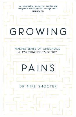 Growing Pains: Making Sense of Childhood - A Psychiatrist's Story - Dr Mike Shooter - cover