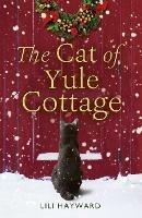 The Cat of Yule Cottage: A magical tale of romance, Christmas and cats - the perfect read for winter 2023 - Lili Hayward - cover