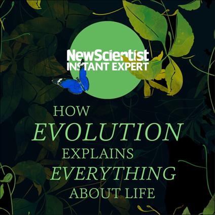 How Evolution Explains Everything About Life