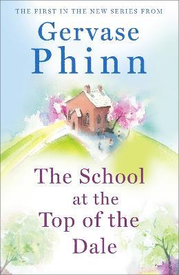 The School at the Top of the Dale: Book 1 in bestselling author Gervase Phinn's beautiful new Top of The Dale series - Gervase Phinn - cover