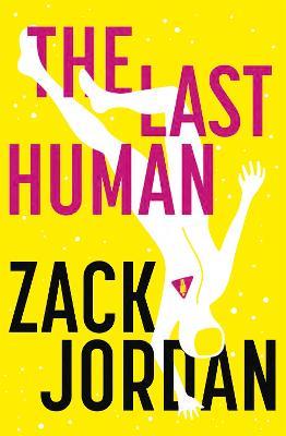 The Last Human: A riveting young adult space opera - Zack Jordan - cover