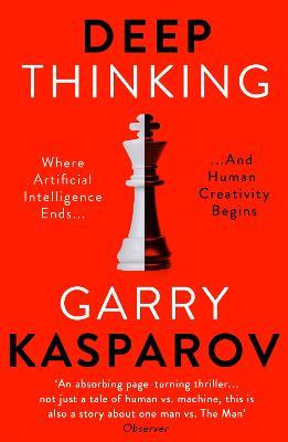 Deep Thinking: Where Machine Intelligence Ends and Human Creativity Begins - Garry Kasparov - cover