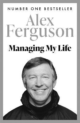 Managing My Life: My  Autobiography: The first book by the legendary Manchester United manager - Alex Ferguson - cover