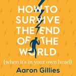 How to Survive the End of the World (When it's in Your Own Head)