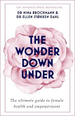 The Wonder Down Under: A User's Guide to the Vagina - Nina Brochmann,Ellen Stokken Dahl - cover