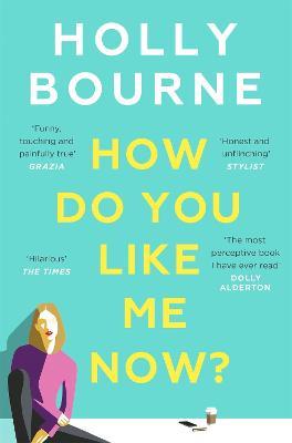 How Do You Like Me Now?: the hilarious and searingly honest novel everyone is talking about - Holly Bourne - cover