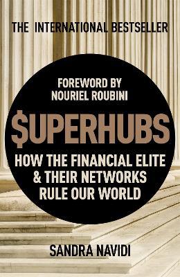 SuperHubs: How the Financial Elite and Their Networks Rule our World - Sandra Navidi - cover