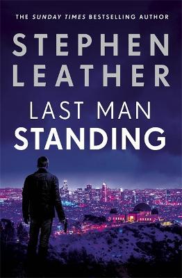 Last Man Standing: The explosive thriller from bestselling author of the Dan 'Spider' Shepherd series - Stephen Leather - cover