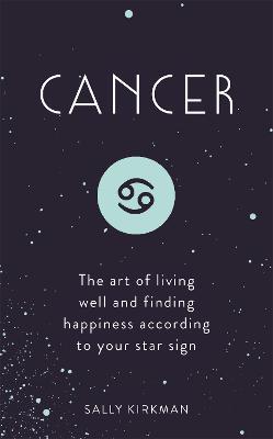 Cancer: The Art of Living Well and Finding Happiness According to Your Star Sign - Sally Kirkman - cover