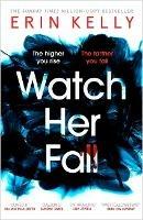 Watch Her Fall: An utterly gripping and twisty edge-of-your-seat suspense thriller from the bestselling author - Erin Kelly - cover