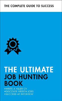 The Ultimate Job Hunting Book: Write a Killer CV, Discover Hidden Jobs, Succeed at Interview - Pat Scudamore,Hilton Catt,David McWhir - cover