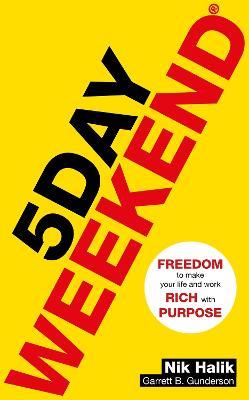 5 Day Weekend: Freedom to Make Your Life and Work Rich with Purpose: A how-to guide to building multiple streams of passive income - Nik Halik,Garrett B. Gunderson - cover