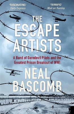 The Escape Artists: A Band of Daredevil Pilots and the Greatest Prison Breakout of WWI - Neal Bascomb - cover