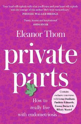 Private Parts: Living well with bad periods and endometriosis - Eleanor Thom - cover