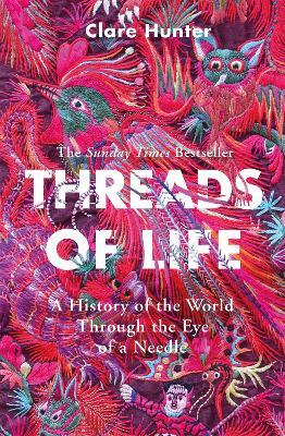 Threads of Life: A History of the World Through the Eye of a Needle - Clare Hunter - cover