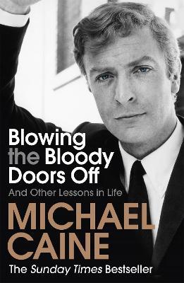 Blowing the Bloody Doors Off: And Other Lessons in Life - Michael Caine - cover