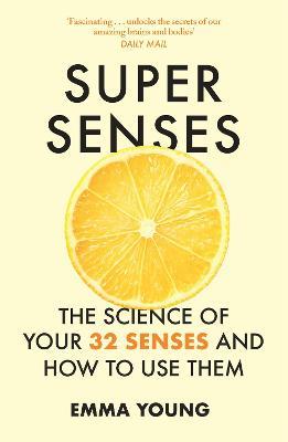 Super Senses: The Science of Your 32 Senses and How to Use Them - Emma Young - cover