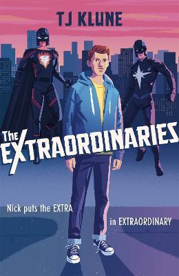 The Extraordinaries: An astonishing young adult superhero fantasy from the author of The House on the Cerulean Sea - T J Klune - cover