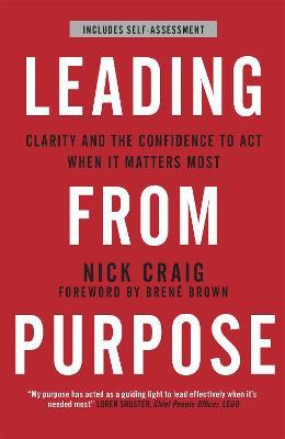 Leading from Purpose: Clarity and confidence to act when it matters - Nick Craig - cover