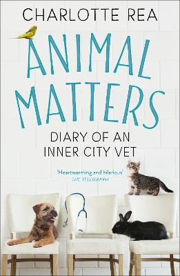 Animal Matters: Diary of an Inner City Vet - Charlotte Rea - cover