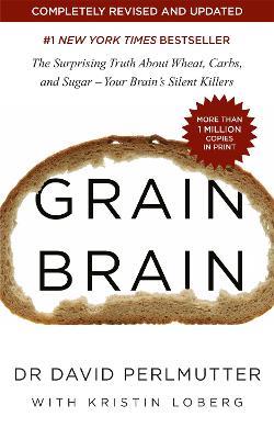 Grain Brain: The Surprising Truth about Wheat, Carbs, and Sugar - Your Brain's Silent Killers - David Perlmutter - cover