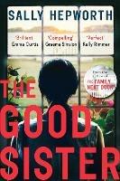 The Good Sister: The gripping domestic page-turner perfect for fans of Liane Moriarty - Sally Hepworth - cover