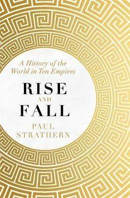 Rise and Fall: A History of the World in Ten Empires - Paul Strathern - cover