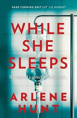 While She Sleeps: A gritty, compelling and page-turning thriller - Arlene Hunt - cover