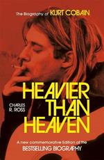 Heavier Than Heaven: The Biography of Kurt Cobain