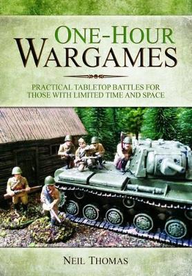 One-Hour Wargames: Practical Tabletop Battles for those with Limited Time and Space - Neil Thomas - cover