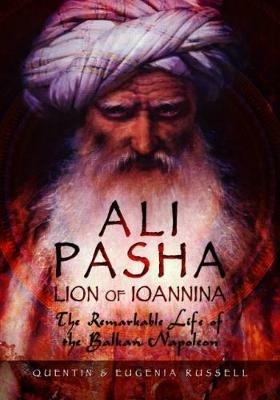 Ali Pasha, Lion of Ioannina: The Remarkable Life of the Balkan Napoleon' - Eugenia Russell,Quentin Russell - cover